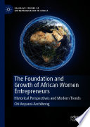 The Foundation and Growth of African Women Entrepreneurs : Historical Perspectives and Modern Trends /