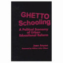 Ghetto schooling : a political economy of urban educational reform /