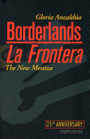 Borderlands = La frontera : the new mestiza /