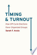 Timing and turnout : how off-cycle elections favor organized groups /