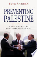 Preventing Palestine : a political history from Camp David to Oslo /