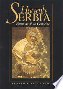 Heavenly Serbia : from myth to genocide /