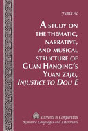 A study on the thematic, narrative, and musical structure of Guan Hanqing's Yuan zaju, injustice to Dou E /