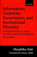 Information, corporate governance, and institutional diversity : competitiveness in Japan, the USA, and the transitional economies /