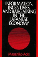 Information, incentives, and bargaining in the Japanese economy /