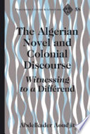 The Algerian novel and colonial discourse : witnessing to a différend /