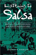 Listening to salsa : gender, Latin popular music, and Puerto Rican cultures /