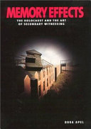 Memory effects : the Holocaust and the art of secondary witnessing /