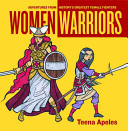 Women warriors : adventures from history's greatest female fighters /