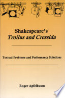 Shakespeare's Troilus and Cressida : textual problems and performance solutions /