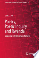 Poetry, Poetic Inquiry and Rwanda : Engaging with the Lives of Others /