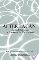 After Lacan : clinical practice and the subject of the unconscious /