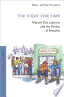 The fight for time : migrant day laborers and the politics of precarity /