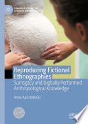 Reproducing Fictional Ethnographies : Surrogacy and Digitally Performed Anthropological Knowledge /