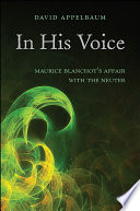 In his voice : Maurice Blanchot's affair with the neuter /