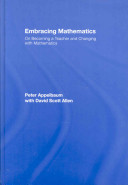 Embracing mathematics : on becoming a teacher and changing with mathematics /