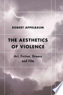The aesthetics of violence : art, fiction, drama and film /