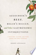 Aguecheek's beef, belch's hiccup, and other gastronomic interjections : literature, culture, and food among the early moderns /