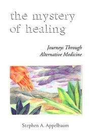 The mystery of healing : journeys through alternative medicine /