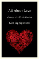 All about love : anatomy of an unruly emotion /