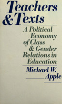 Teachers and texts : a political economy of class and gender relations in education /