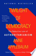 Twilight of democracy : the seductive lure of authoritarianism /