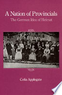 A nation of provincials : the German idea of Heimat /