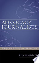 Advocacy journalists : a biographical dictionary of writers and editors /