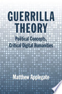 Guerrilla theory : political concepts, critical digital humanities /