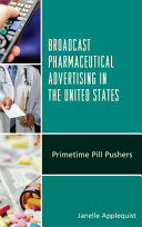 Broadcast pharmaceutical advertising in the United States : primetime pill pushers /