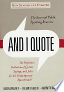 And I quote : the definitive collection of quotes, sayings, and jokes for the contemporary speechmaker /