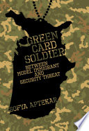 Green card soldier : between model immigrant and security threat /