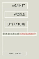 Against world literature : on the politics of untranslatability /