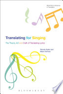 Translating for Singing : the theory, art and craft of translating lyrics /