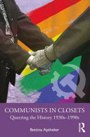 Communists in closets : queering the history 1930s-1990s /