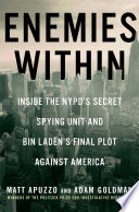 Enemies within : inside the NYPD's secret spying unit and Bin Laden's final plot against America /