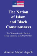 The Nation of Islam and black consciousness : the works of Amiri Bakara, Sonia Sanchez, and other writers /