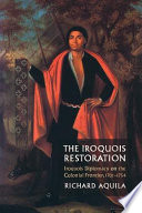 The Iroquois restoration : Iroquois diplomacy on the colonial frontier, 1701-1754 /