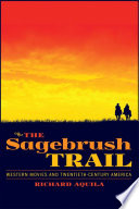 The sagebrush trail : western movies and twentieth-century America /
