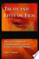 Truth and lives on film : the legal problems of depicting real persons and events in a fictional medium /