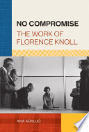 No compromise : the work of Florence Knoll /
