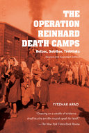 The Operation Reinhard death camps : Belzec, Sobibor, Treblinka /