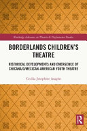 Borderlands children's theatre : historical developments and emergence of Chicana/ o /Mexican-American youth theatre /