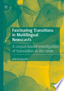 Fascinating Transitions in Multilingual Newscasts : A corpus-based investigation of translation in the news /