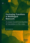 Fascinating transitions in multilingual newscasts : a corpus-based investigation of translation in the news /