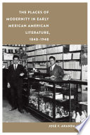 The places of modernity in early Mexican American literature, 1848-1948 /