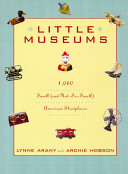 Little museums : over 1,000 small (and not-so-small) American showplaces /