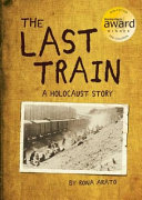 The last train : a Holocaust story /