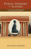 Public memory of slavery : victims and perpetrators in the South Atlantic /