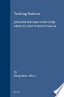 Trading nations : Jews and Venetians in the early-modern eastern Mediterranean /